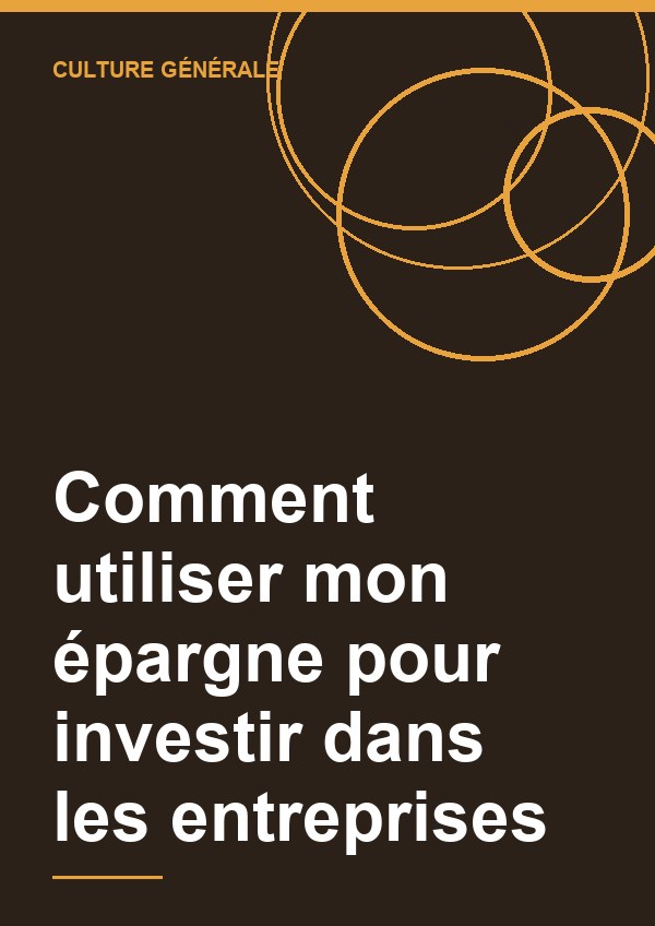 Couverture de Comment utiliser mon épargne pour investir dans les entreprises