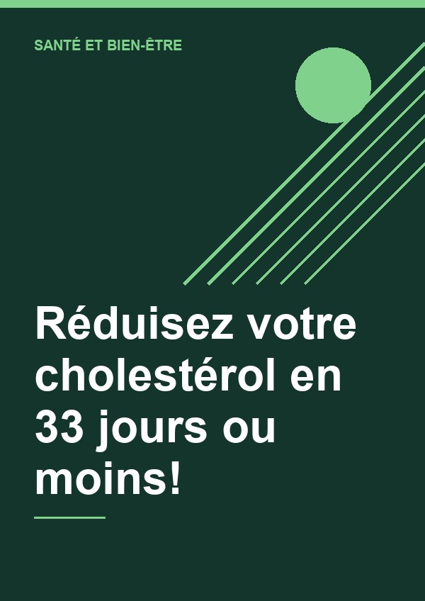 Réduisez votre cholestérol en 33 jours ou moins!